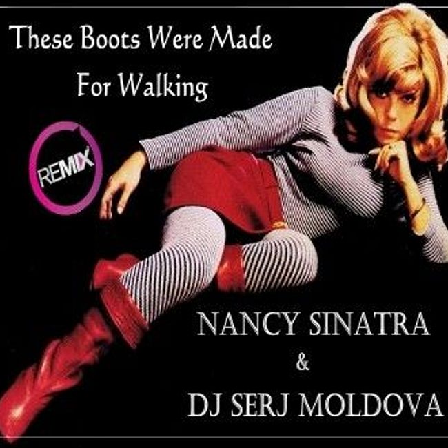 Nancy Sinatra & Dj Serj Moldova  - The Boots Are Made For Walking(remix)