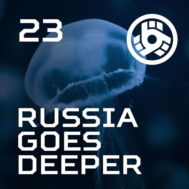 Russia Goes Deeper #23