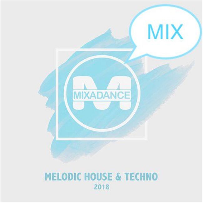 Mixadance Fm - Melodic House and Techno Mix 2018