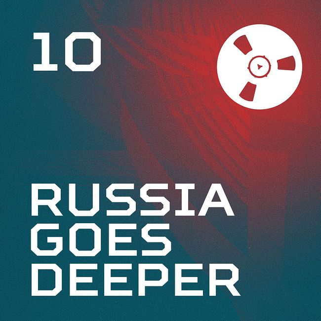 Russia Goes Deeper #10