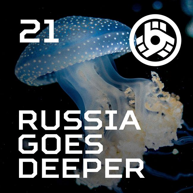 Russia Goes Deeper #21