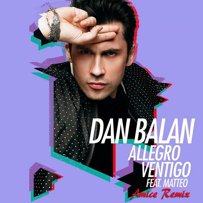 Dan Balan ft. Matteo - Allegro Ventigo (Amice Remix)