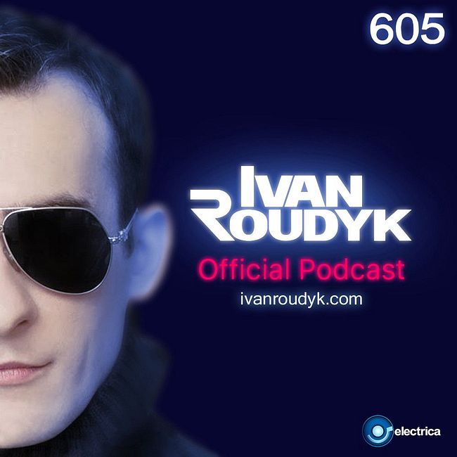 Ivan Roudyk-Electrica 605(Weekly Dance Music Podcast)