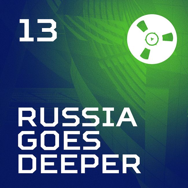 Russia Goes Deeper #13