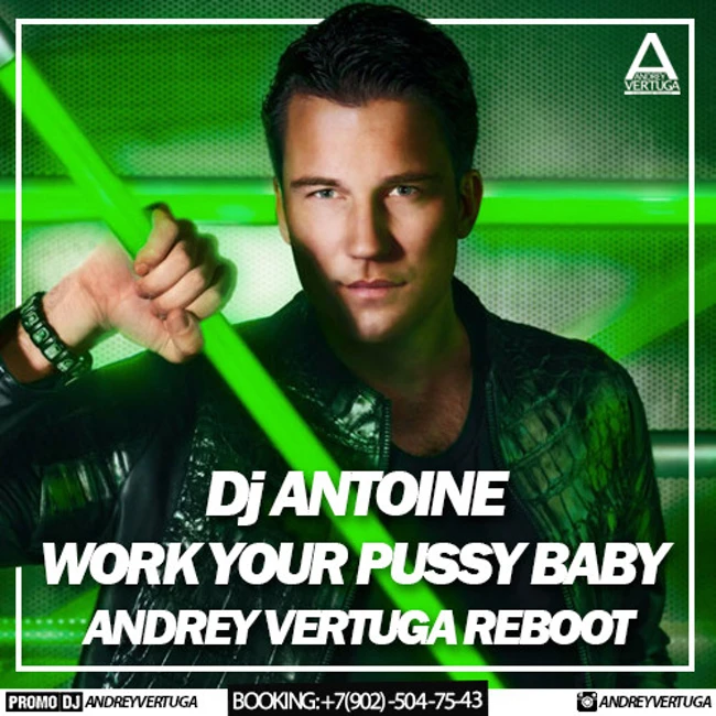 Dj Antoine – Work Your Pussy Baby (Andrey Vertuga Reboot) (Radio Edit)