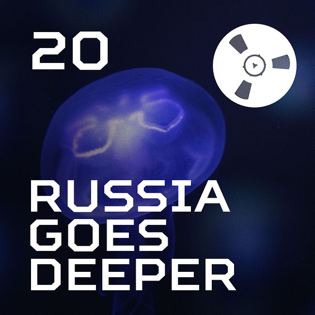 Russia Goes Deeper #20