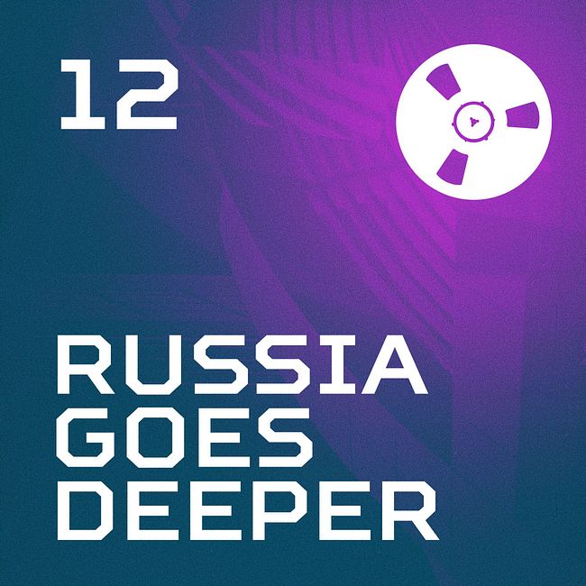 Russia Goes Deeper #12