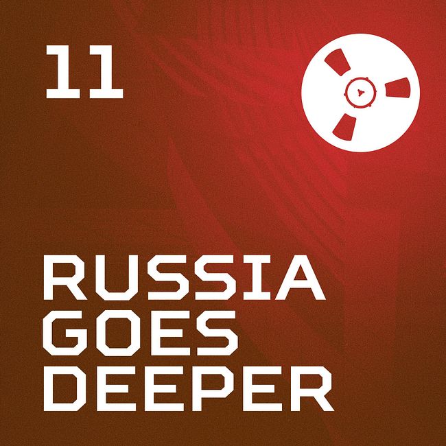 Russia Goes Deeper #11