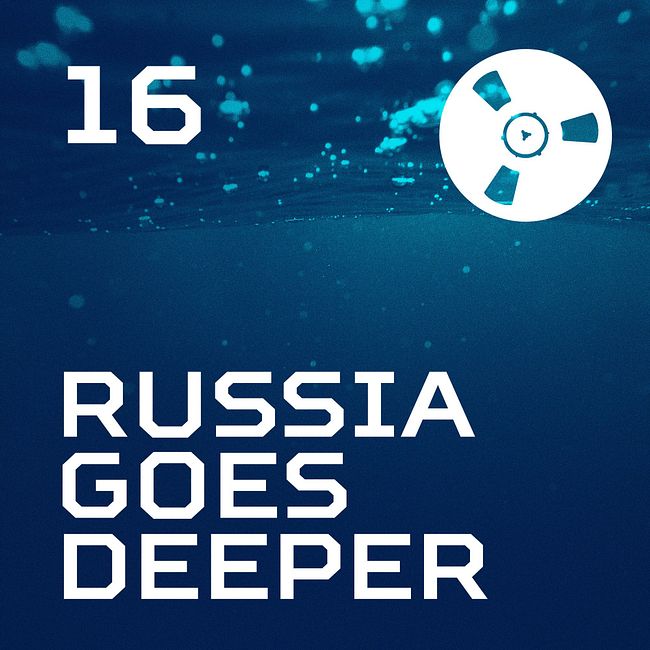 Russia Goes Deeper #16