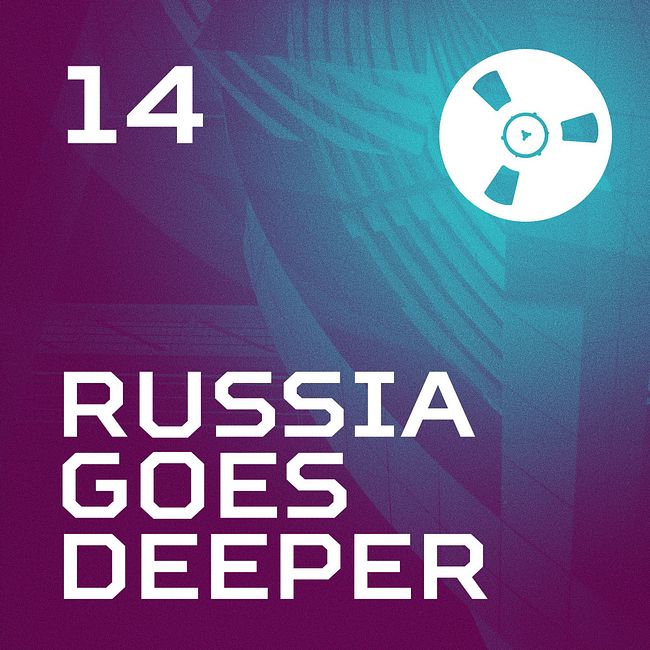 Russia Goes Deeper #14
