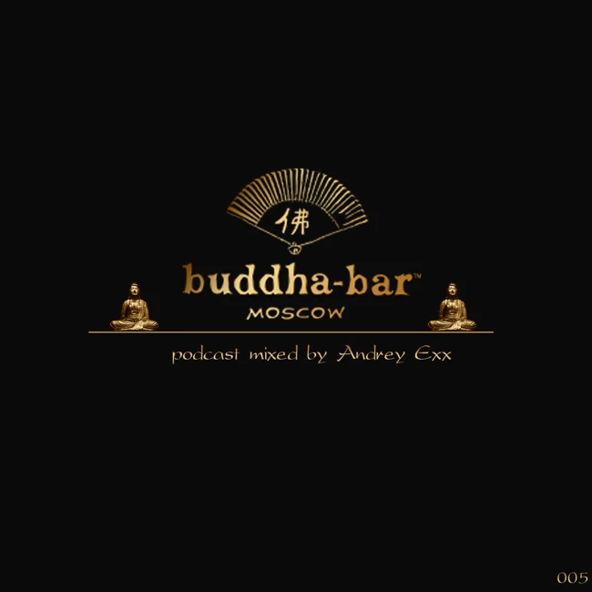 DJ ANDREY EXX – BUDDHA BAR MOSCOW PODCAST #005