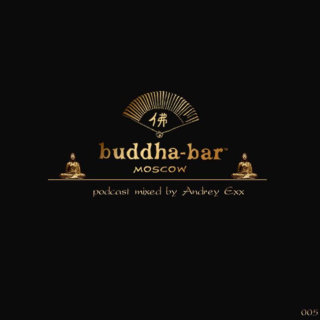 DJ ANDREY EXX – BUDDHA BAR MOSCOW PODCAST #005