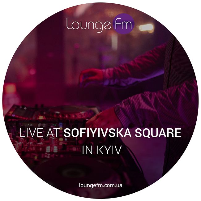 LOUNGE FM - Live at Sofiyivska Square in Kyiv