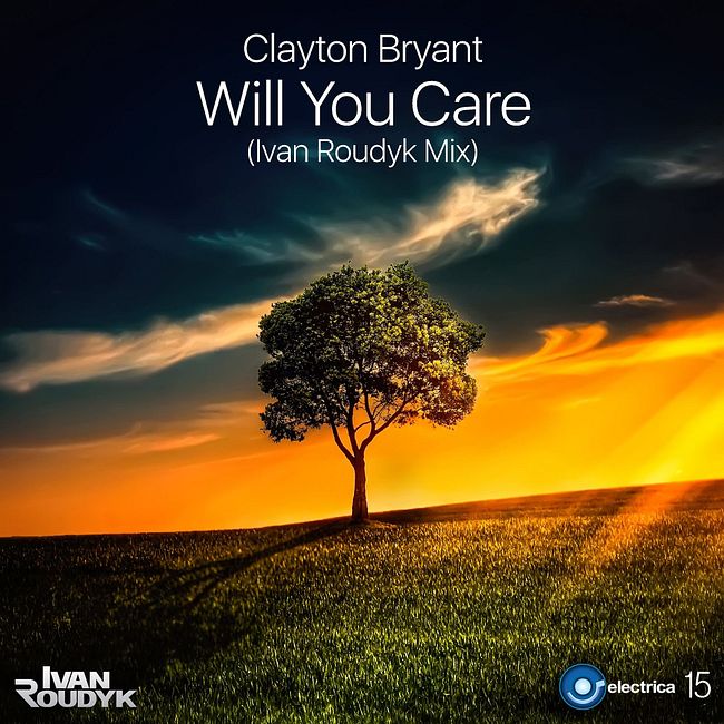 Clayton Bryant-Will You Care(Ivan Roudyk Mix)ELECTRICA RECORDS