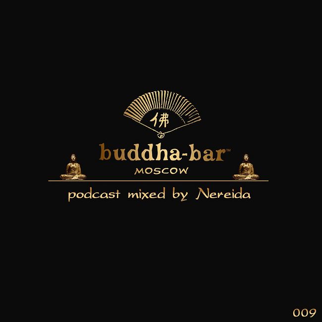 DJ NEREIDA - BUDDHA BAR MOSCOW PODCAST #009