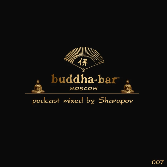 DJ SHARAPOV – BUDDHA BAR MOSCOW PODCAST #007