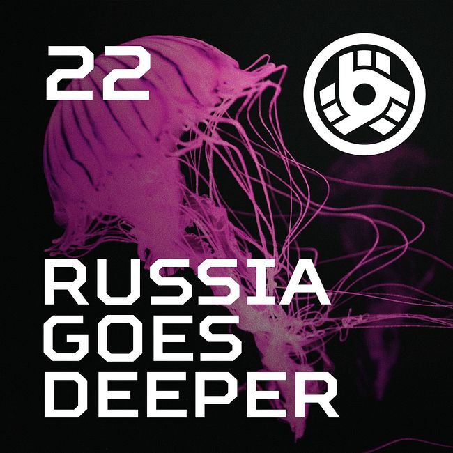 Russia Goes Deeper #22