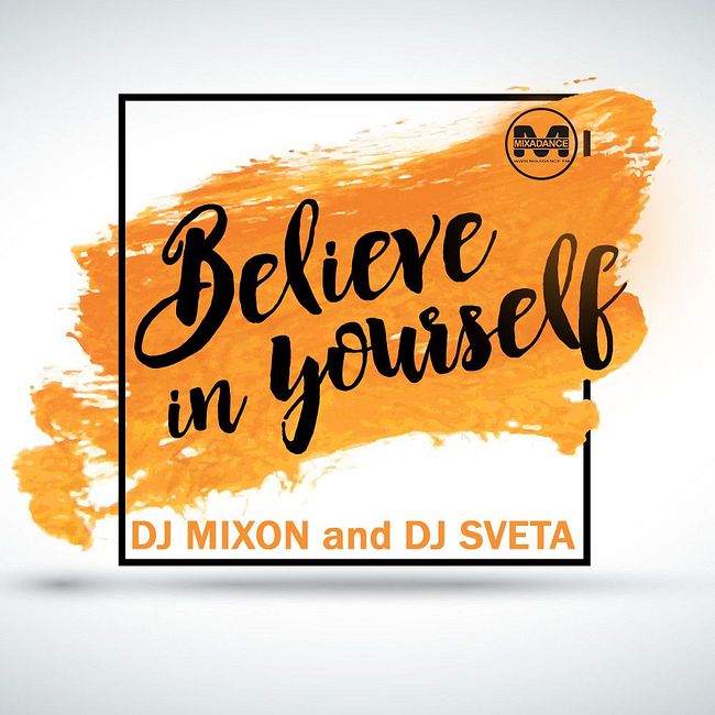 Dj Mixon and Dj Sveta - Believe in Yourself (2018)