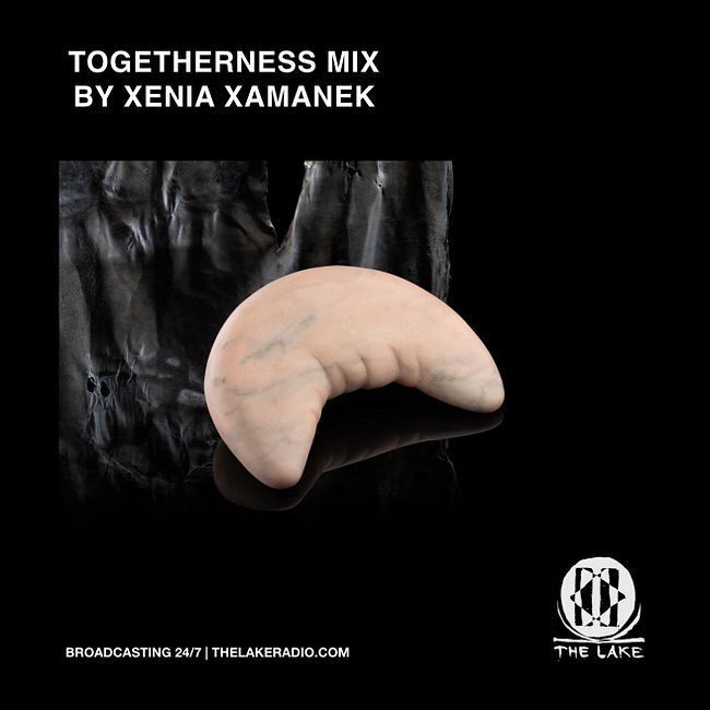 MIXTAPE: Togetherness Mix by Xenia Xamanek