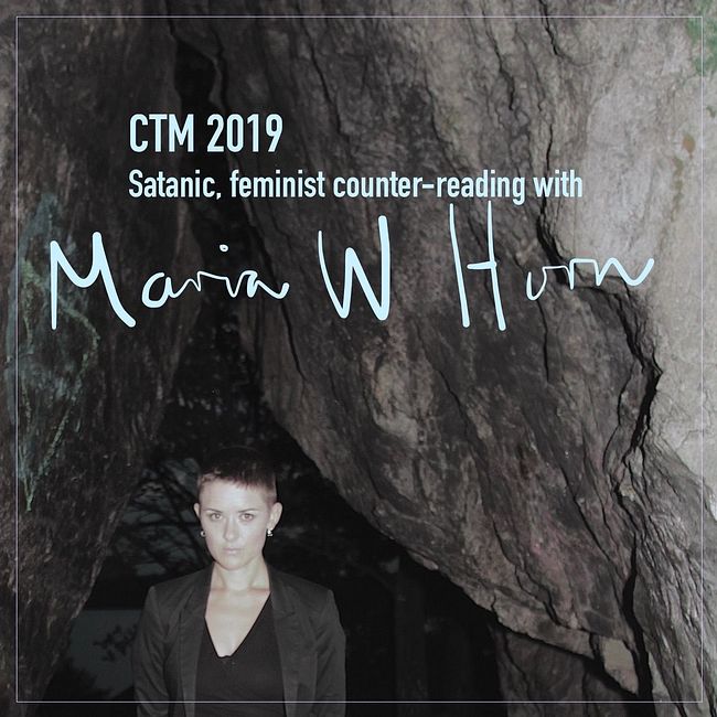 CTM 2019: Satanic, feminist counter-reading with Maria W Horn