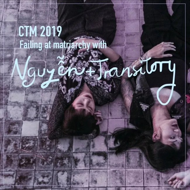 CTM 2019: Failing at matriarchy with Nguyễn + Transitory