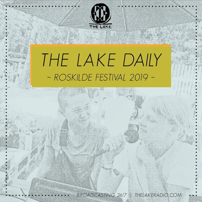 The Lake Daily @ Roskilde Festival 2019 (onsdag)
