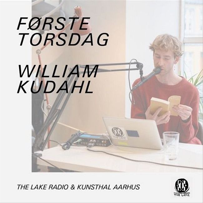 The Lake & Kunsthal Aarhus: Første Torsdag m. William Kudahl