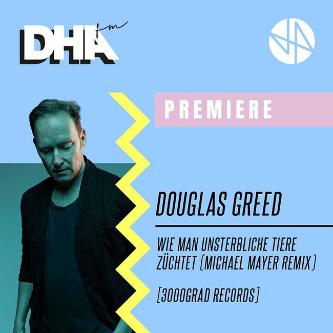 Premiere: Douglas Greed - Wie Man Unsterbliche Tiere Züchtet (Michael Mayer Remix)
