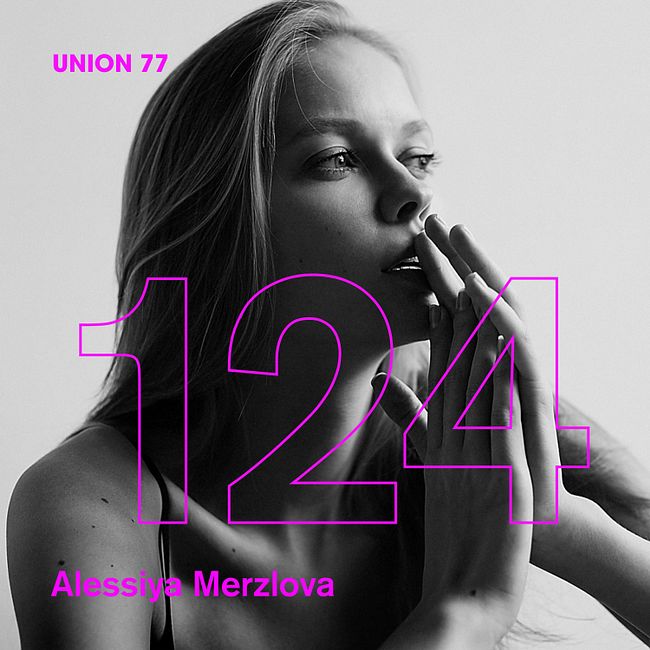 UNION 77 PODCAST EPISODE № 124 BY ALESSIA MERZLOVA