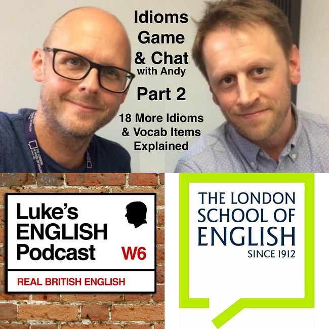 520. Idioms Game & Chat Part 2 (with Andy Johnson) + 18 More Idioms & Vocab Items Explained