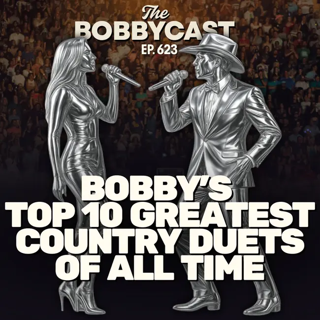 BOBBYCAST #623 - Bobby's Top 10 Greatest Country Music Duets of All-Time
