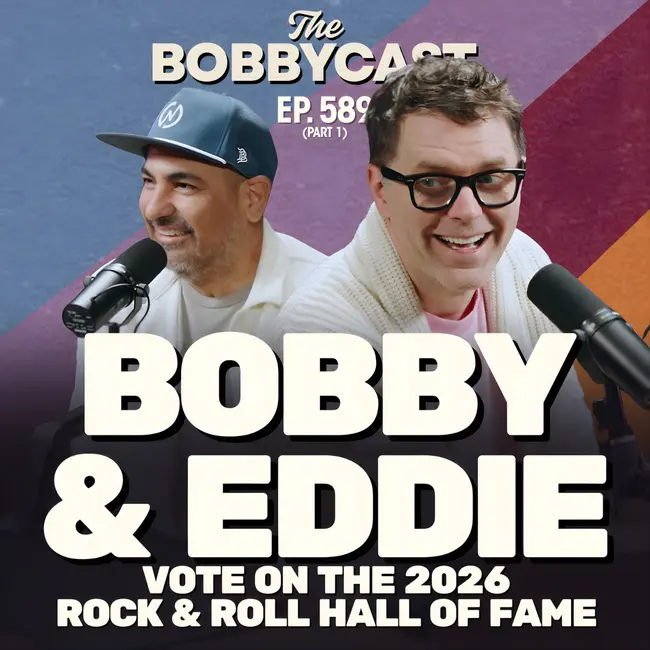 BOBBYCAST - Bobby & Eddie Vote on the 2026 Rock & Roll Hall of Fame!