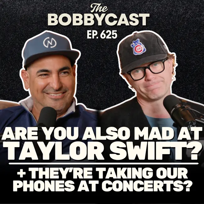 BOBBYCAST #625 - Are You Also Mad at Taylor Swift? & They're Taking Our Phones at Concerts?