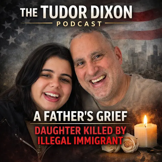 The Tudor Dixon Podcast: A Father’s Grief After Illegal Immigrant Kills His Daughter