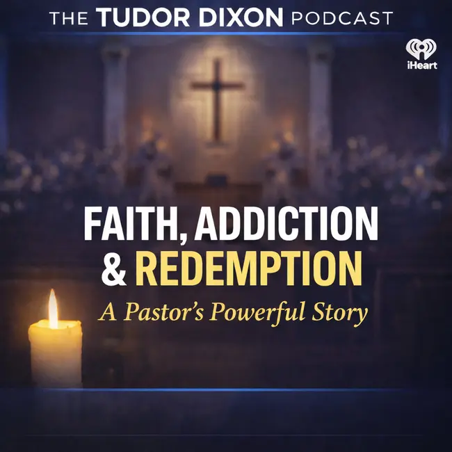 The Tudor Dixon Podcast: Faith, Addiction & Redemption—A Pastor’s Powerful Story