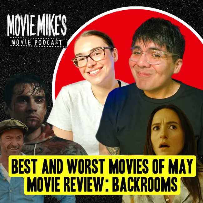 MOVIE MIKE'S MOVIE POD - Best and Worst Movies of May + Movie Review: Backrooms + Trailer Park: Focker-in-Law