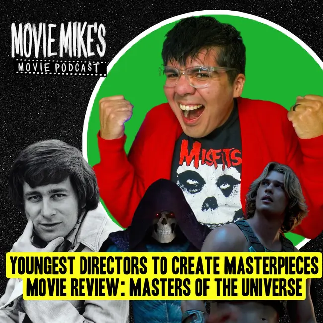 MOVIE MIKE'S MOVIE PODCAST - Youngest Directors To Create Masterpieces + Movie Review: Masters of the Universe + Trailer Park:  How to Rob a Bank