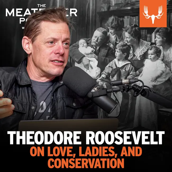 Ep. 841: Theodore Roosevelt on Love, Ladies, and Conservation