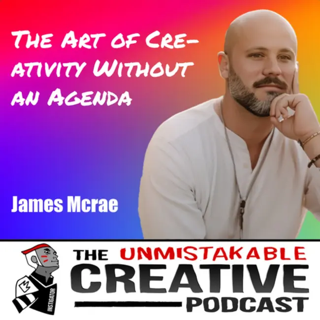 James McCrae | The Art of Creativity Without an Agenda - слушать подкаст