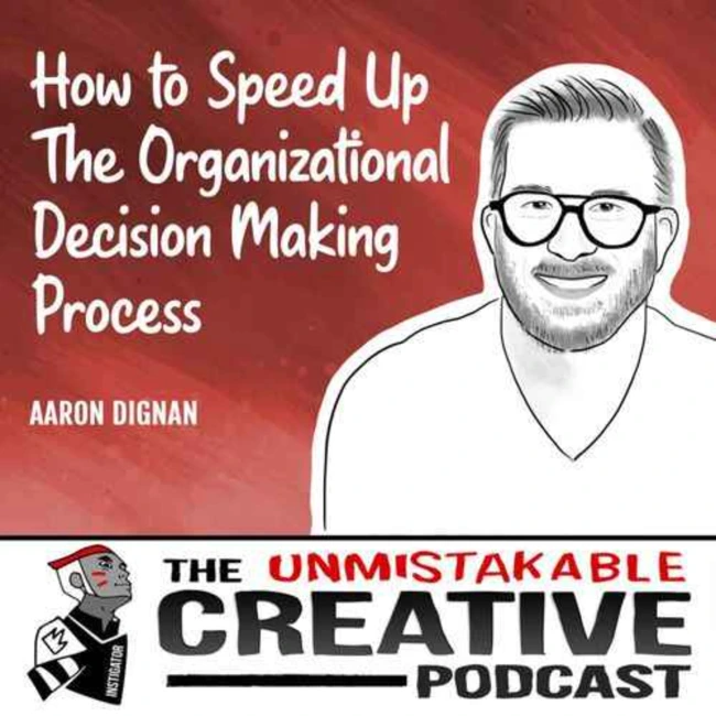 Listener Favorites: Aaron Dignan | How to Speed up The Organizational Decision Making Process
