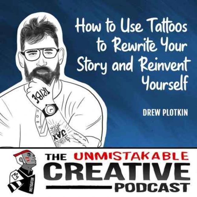 Listener Favorites: Drew Plotkin | How to Use Tattoos to Rewrite Your Story and Reinvent Yourself