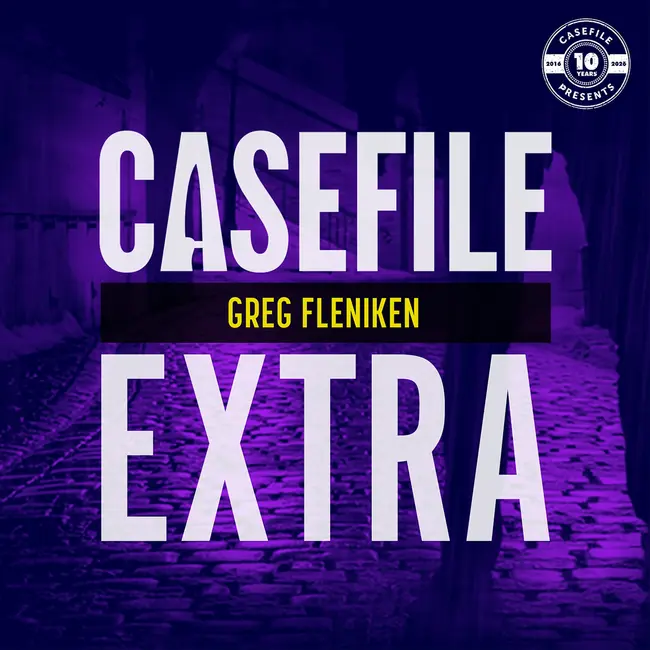 Casefile Extra: Greg Fleniken