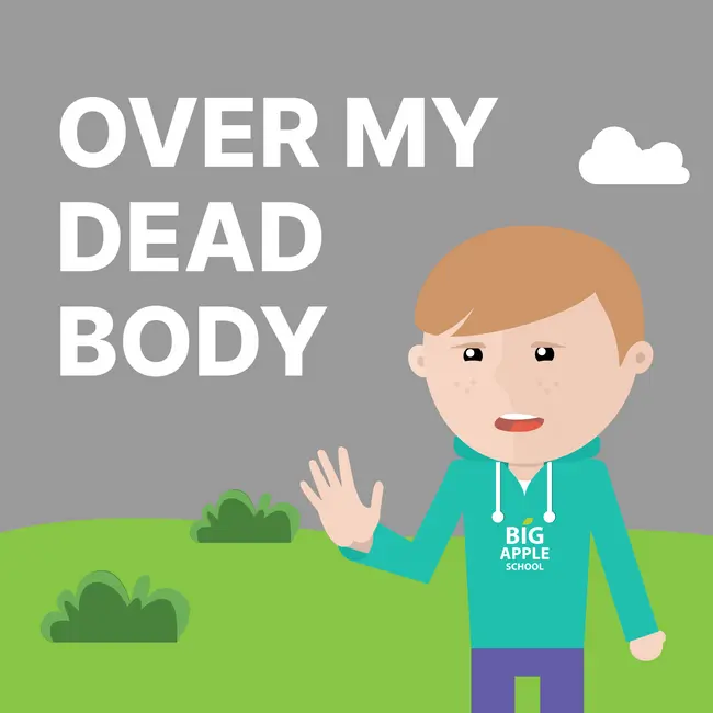 OVER MY DEAD BODY