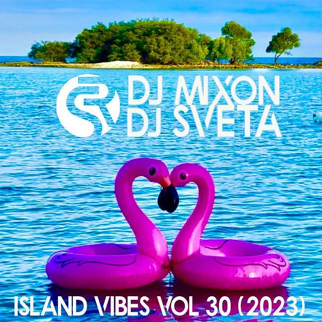 Dj Mixon and Dj Sveta - Island Vibes vol 30 (2023)
