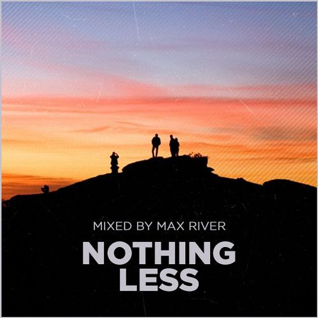Max River - Nothing Less