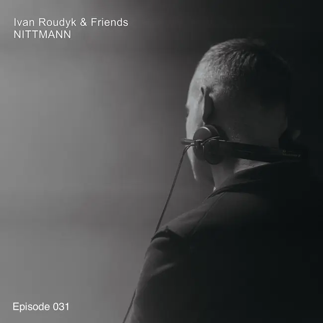 Ivan Roudyk & Friends-NITTMANN(Episode 031)