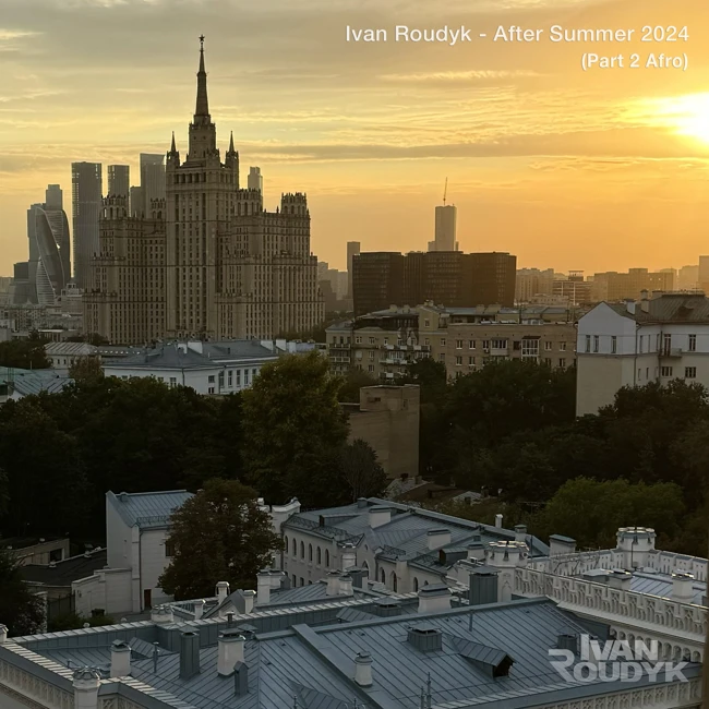 Ivan Roudyk-After Summer 2024(Part 2 Afro)