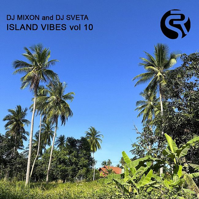 Dj Mixon and Dj Sveta - Island Vibes vol 10 (2023)