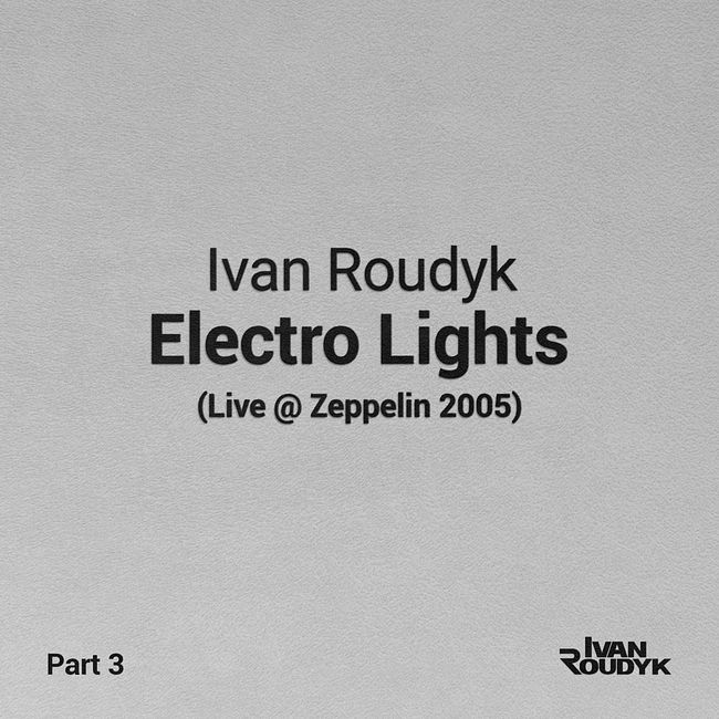 Ivan Roudyk-Electro Lights(Live @ Zeppelin 2005)