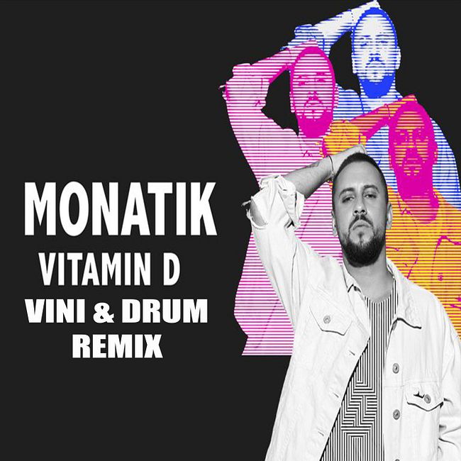 Monatik - Vitamin D (Vini & Drum Remix)